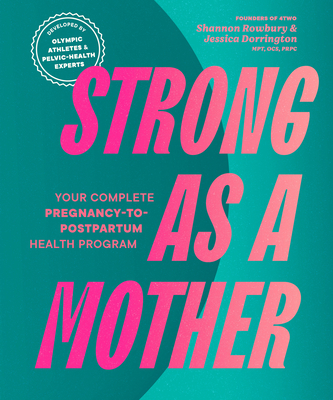 Coperta cărții 'Strong as a Mother: Your Complete Pregnancy-To-Postpartum Health Program (Developed by Olympic Athletes and Pelvic'