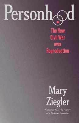 Coperta cărții 'Personhood: The New Civil War Over Reproduction - Mary Ziegler'
