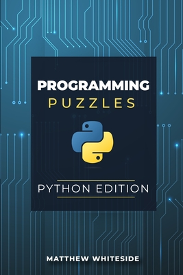 Programming Puzzles: Python Edition - Matthew Whiteside