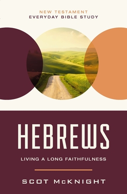 Hebrews: Living a Long Faithfulness - Scot Mcknight