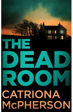 Coperta cărții 'The Dead Room - Catriona Mcpherson'