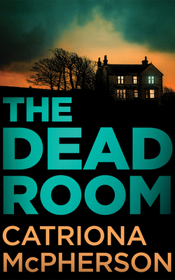 Coperta cărții 'The Dead Room - Catriona Mcpherson'