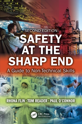 Safety at the Sharp End: A Guide to Non-Technical Skills - Rhona Flin