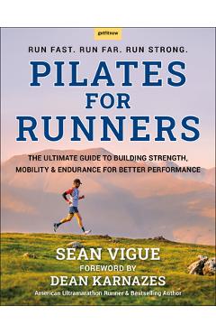 Poza produsului Pilates for Runners: The Ultimate Guide to Building Strength, Mobility & Endurance for Better Performance - Sean Vigue