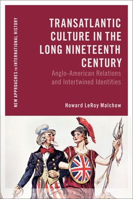 Transatlantic Culture in the Long Nineteenth Century: Anglo-American Relations and Intertwined Identities - Howard Leroy Malchow