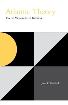 Poza produsului Atlantic Theory: On the Vicissitudes of Relation - John E. Drabinski