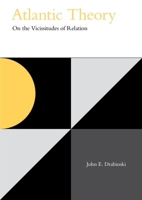 Atlantic Theory: On the Vicissitudes of Relation - John E. Drabinski