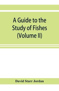 Coperta cărții 'A guide to the study of fishes (Volume II) - David Starr Jordan'