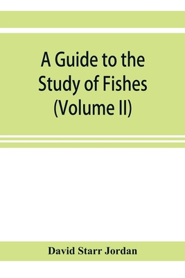 A guide to the study of fishes (Volume II) - David Starr Jordan
