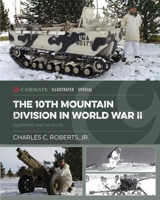 The 10th Mountain Division in World War II: Equipment and Vehicles - Charles C. Roberts