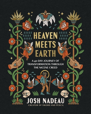 Coperta cărții 'Heaven Meets Earth: A 40-Day Journey of Transformation Through the Nicene Creed - Josh Nadeau'