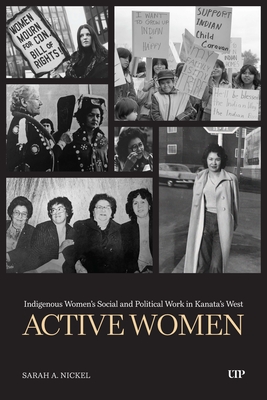 Active Women: Indigenous Women's Social and Political Work in Kanata's West - Sarah Nickel