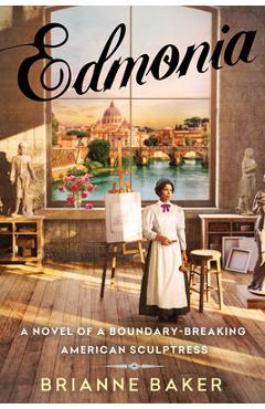 Coperta cărții 'Edmonia: A Novel of a Boundary-Breaking American Sculptress - Brianne Baker'