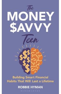 Coperta cărții 'The Money Savvy Teen: Building Smart Financial Habits That Will Last a Lifetime - Robbie Hyman'