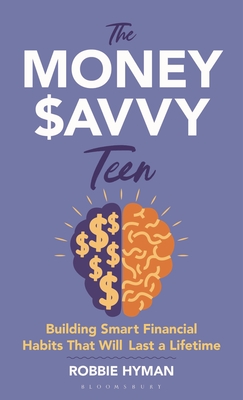 Coperta cărții 'The Money Savvy Teen: Building Smart Financial Habits That Will Last a Lifetime - Robbie Hyman'