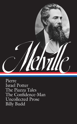 Herman Melville: Pierre, Israel Potter, the Piazza Tales, the Confidence-Man, Billy Budd, Uncollected Prose (Loa #24) - Herman Melville