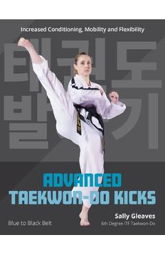 Coperta cărții 'Advanced Taekwon-Do Kicks Vol 2: Blue to Black Belt. Increasing Conditioning, Mobility and Flexibility - Sally Gleaves'
