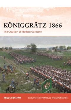 Coperta cărții 'Königgrätz 1866: The Creation of Modern Germany - Angus Konstam'