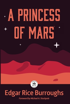 A Princess of Mars: Annotated Version with Foreword by Michael A. Stackpole - Edgar Rice Burroughs
