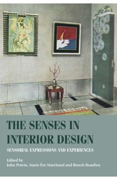 Poza produsului The Senses in Interior Design: Sensorial Expressions and Experiences - John Potvin