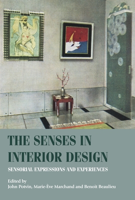 The Senses in Interior Design: Sensorial Expressions and Experiences - John Potvin