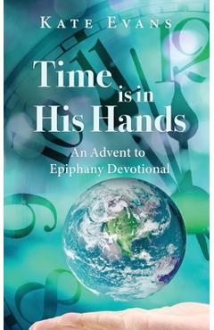 Coperta cărții 'Time is in His Hands: An Advent to Epiphany Devotional - Kate Evans'
