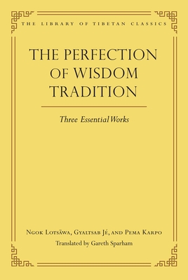 The Perfection of Wisdom Tradition: Three Essential Works - Gareth Sparham