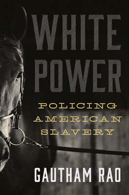 Coperta cărții 'White Power: Policing American Slavery - Gautham Rao'