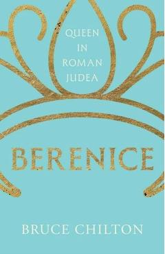 Berenice: Queen in Roman Judea - Bruce Chilton