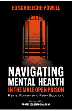 Coperta cărții 'Navigating Mental Health in the Male Open Prison: Pains, Power and Peer Support - Ed Schreeche-powell'