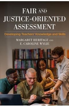 Fair and Justice-Oriented Assessment: Developing Teachers' Knowledge and Skills - Margaret Heritage
