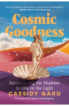 Coperta cărții 'Cosmic Goodness: Surrendering the Shadows to Live in the Light - Cassidy Gard'