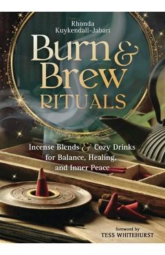 Coperta cărții 'Burn and Brew Rituals: Incense Blends and Cozy Drinks for Balance, Healing, and Inner Peace - Rhonda Kuykendall-jabari'