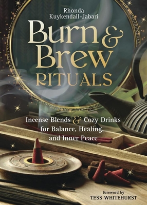 Coperta cărții 'Burn and Brew Rituals: Incense Blends and Cozy Drinks for Balance, Healing, and Inner Peace - Rhonda Kuykendall-jabari'