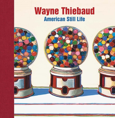 Wayne Thiebaud: American Still Life - Barnaby Wright