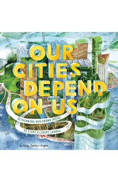 Coperta cărții 'Our Cities Depend on Us: Rethinking Our Urban Areas to Fight Climate Change (a Picture Book) - Victoria Tentler-krylov'