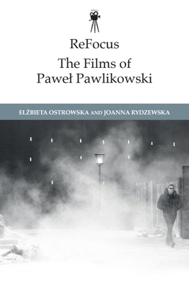 Refocus: The Films of Pawel Pawlikowski - Elzbieta Ostrowska