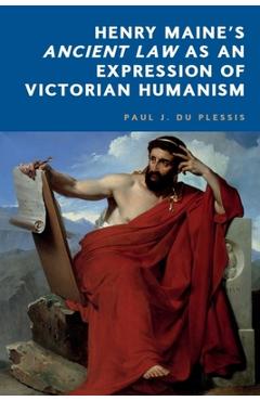 Poza produsului Henry Maine's Ancient Law as an Expression of Victorian Humanism - Paul J. Du Plessis