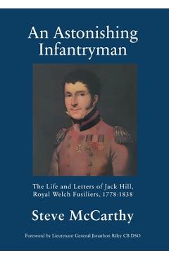 Coperta cărții 'An Astonishing Infantryman: The Life and Letters of Jack Hill, Royal Welch Fusiliers (1778-1838) - Steve Mccarthy'