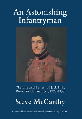 Coperta cărții 'An Astonishing Infantryman: The Life and Letters of Jack Hill, Royal Welch Fusiliers (1778-1838) - Steve Mccarthy'