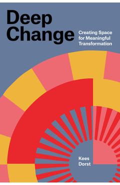 Poza produsului Deep Change: Creating Space for Meaningful Transformation - Kees Dorst