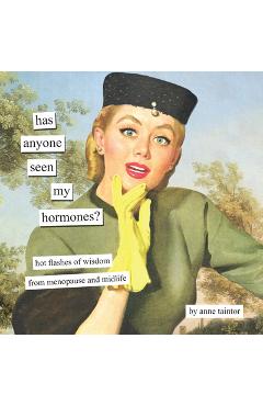 Coperta cărții 'Has Anyone Seen My Hormones?: And Other Hot Flashes of Wisdom from Menopause and Midlife - Anne Taintor'