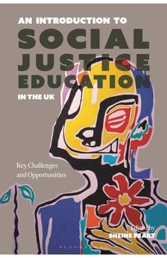 Poza produsului An Introduction to Social Justice Education in the UK: Key Challenges and Opportunities - Sheine Peart