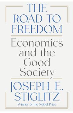 Coperta cărții 'The Road to Freedom: Economics and the Good Society - Joseph E. Stiglitz'