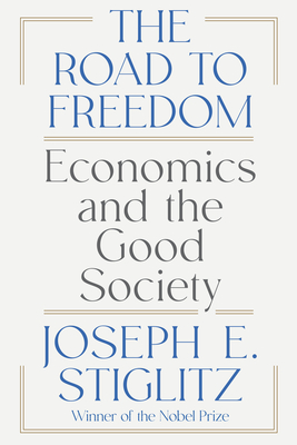 Coperta cărții 'The Road to Freedom: Economics and the Good Society - Joseph E. Stiglitz'