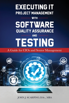 Coperta cărții 'Executing IT Project Management with Software Quality Assurance and Testing: A Guide for CIOs and Senior Management -'