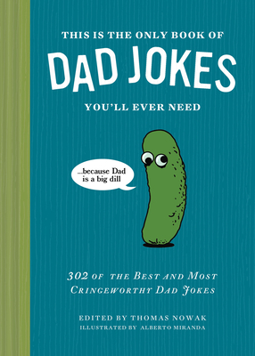 Coperta cărții 'This Is the Only Book of Dad Jokes You'll Ever Need: 302 of the Best and Most Cringeworthy Dad Jokes - Thomas Nowak'