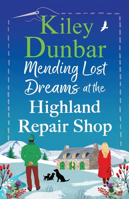 Mending Lost Dreams at the Highland Repair Shop - Kiley Dunbar
