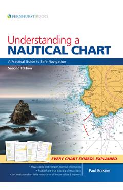Coperta cărții 'Understanding a Nautical Chart: A Practical Guide to Safe Navigation - Paul Boissier'