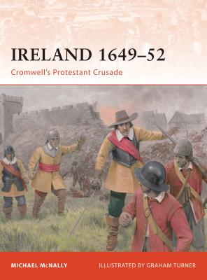 Ireland 1649-52: Cromwell's Protestant Crusade - Michael Mcnally
